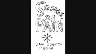 Songs of Pain - Daniel Johnston (1981) Full Album