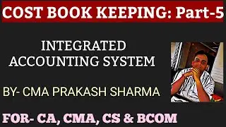 COST BOOK KEEPING [PART 5] | INTEGRATED ACCOUNTING SYSTEM