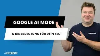 Der Google AI Mode kommt &ndash; Was das f&uuml;r Dein SEO bedeutet und was nicht!