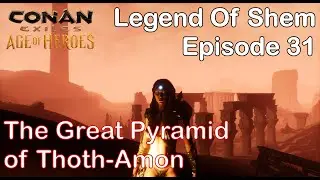 Conan Exiles -Legend Of Shem - Episode 31 - 