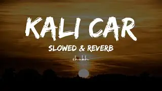 Kali Car - Slowed & Reverb - Numan Zaka