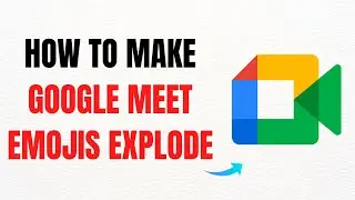 How to Make Google Meet Emojis Explode &ndash; Full Guide