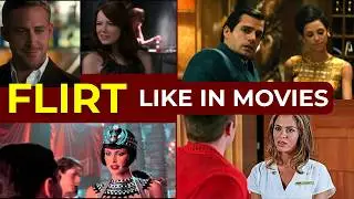 How to Flirt as a Man: Learn From These 4 Movie Scenes