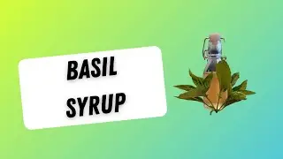 Using Different Syrups: Basil