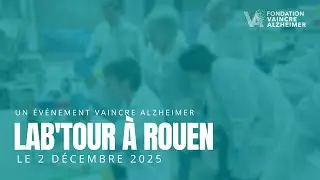 Lab’Tour à Rouen : (re)vivez la visite de laboratoire organisée par la Fondation Vaincre Alzheimer