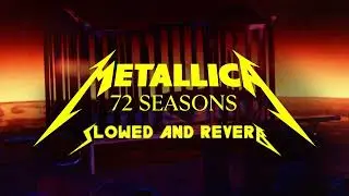 Metallica - 72 Seasons (Slowed and Reverb)