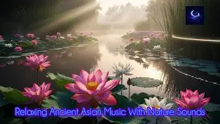 Relaxing Ancient Asian Music with Nature Sounds | Sleep & Meditation