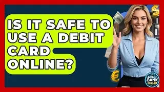 Is It Safe To Use A Debit Card Online? - Ask Your Bank Teller