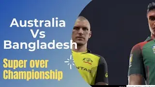 Australia vs Bangladesh Super over championship || Match 3 || Cricket 19 GamePlay