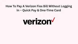 How To Pay A Verizon Fios Bill Without Logging In &ndash; Quick Pay & One-Time Card