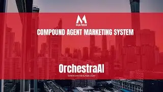 Matrix Marketing Group's Compound Agent Marketing System - OrchestraAI - Matrix Marketing Group