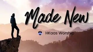Made New (2 Corinthians 5:17) - H Kaas Worship