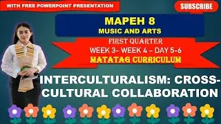 MAPEH 8: Q1_WEEK 3&4- Day 5&6: INTERCULTURALISM: CROSS CULTURAL COLLABORATION ||MATATAG CURRICULUM