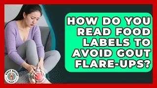 How Do You Read Food Labels To Avoid Gout Flare-ups? - Gout Relief Guide