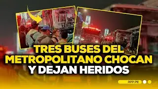 🚨ALERTA: Tres BUSES del Metropolitano COLISIONAN y dejan 30 heridos #LASNOTICIASRPP