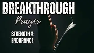 A Prayer for Strength and Endurance When You&rsquo;re Tired | Isaiah 40:31