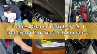 Review Graco TriRide 3-in-1 Reclining Car Seat, Clybourne - Rear & Forward Facing Car Seat, Highback