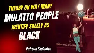 Why Many Mulatto & Bi-Racial People Identify As Black. I Used To Be One 