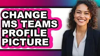 How to Change Ms Teams Profile Picture (easy Method)