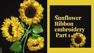 Sunflower-Ribbon embroidery-Part 1-Fully bloomed flower-newtechnique#Ribbonembroidery#Sunflower#DIY