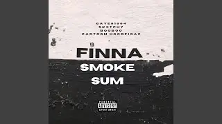 Finna Smoke Sum (feat. Sketchy, BooBoo619 & Cartoon HoodFigaz)