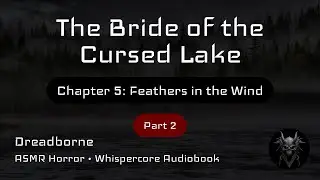 The Bride of the Cursed Lake | Chapter 5: Feathers in the Wind | Part 2 | ASMR Horror Audiobook