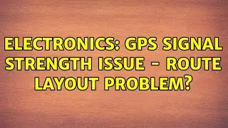 Electronics: GPS signal strength issue - route layout problem?