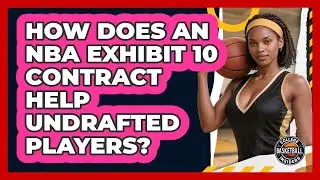 How Does An NBA Exhibit 10 Contract Help Undrafted Players? - College Basketball Insiders