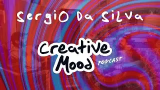 Sergio Da Silva | Creative Mood podcast