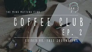 Guided vs. Free Journaling 📝 | The Mind Matters Coffee Club | Ep. 2