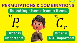 Permutations vs Combinations Part 5 | Selecting r items from n items. Full Conceptual Breakdown.