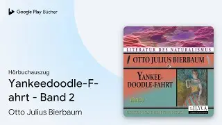 &bdquo;Yankeedoodle-Fahrt - Band 2&ldquo; von Otto Julius Bierbaum&nbsp;&middot; H&ouml;rbuchauszug
