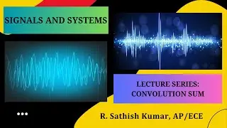 Convolution Sum | Signals and Systems | SNS Institutions