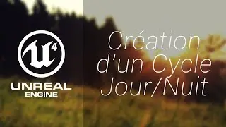 Unreal Engine 4 | Création d'un cycle Jour/Nuit [ + Téléchargement du Projet ]