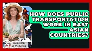 How Does Public Transportation Work in East Asian Countries? | Living in Asia as an American News