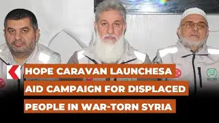 Hope Caravan launchesa aid campaign for displaced people in war-torn Syria