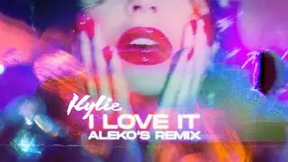 Kylie Minogue - I Love It (Aleko's Remix)