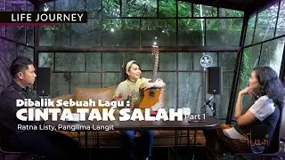 LIFE JOURNEY I Ratna Listy & Panglima Langit - Dibalik Sabuah Lagu : CINTA TAK SALAH Part 1