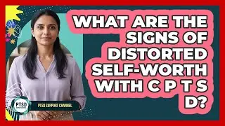 What Are The Signs Of Distorted Self-Worth With CPTSD?