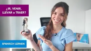 ¿IR, VENIR, LLEVAR o TRAER? | Kennst du die UNTERSCHIEDE zwischen diesen 4 spanischen Verben?