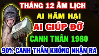 Ai H&atilde;m Hại -Ai Gi&uacute;p Đỡ Tuổi Canh Th&acirc;n 1980 Th&aacute;ng 12 &Acirc;L, 90% Qu&yacute; Sửu Kh&ocirc;ng Nhận Ra!
