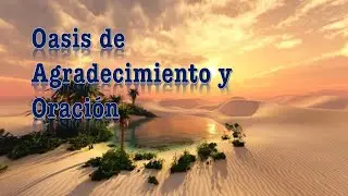 Oasis de Agradecimiento y Oracion. Pr Christian Martin