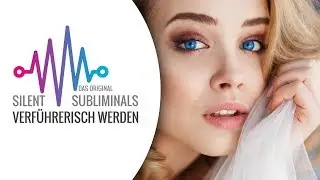 M&auml;nner & Frauen verf&uuml;hren lernen ► Silent Subliminals ► Verf&uuml;hrerisch werden