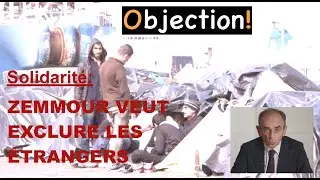 ZEMMOUR VEUT EXCLURE LES &Eacute;TRANGERS DE LA SOLIDARIT&Eacute; NATIONALE