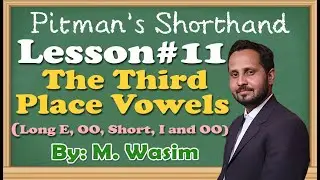 Lesson No.11, Pitman Shorthand, Third Place Vowels by Muhammad Wasim