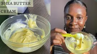 HOW TO MAKE SHEA BUTTER CREAM FOR GLOWING SKIN | BODY BUTTER WITH SHEA BUTTER shea butter benefits
