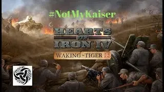 HOI4 Waking the Tiger #NotMyKaiser 2