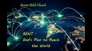 Sent - Gods plan to reach the world. Gowen Bible Church Nov 30 2025