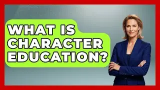 What Is Character Education? - The Right Politics