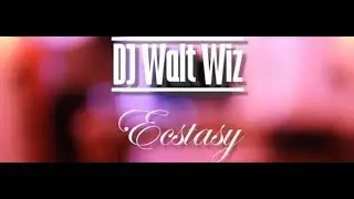 Ecstasy Feat DJ Walt Wiz